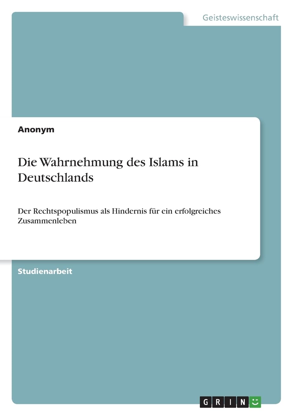 Die Wahrnehmung des Islams in Deutschlands: Der Rechtspopulismus als Hindernis für ein erfolgreiches Zusammenleben