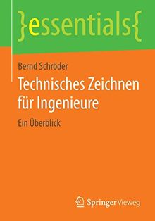 Technisches Zeichnen für Ingenieure: Ein Überblick (essentials)