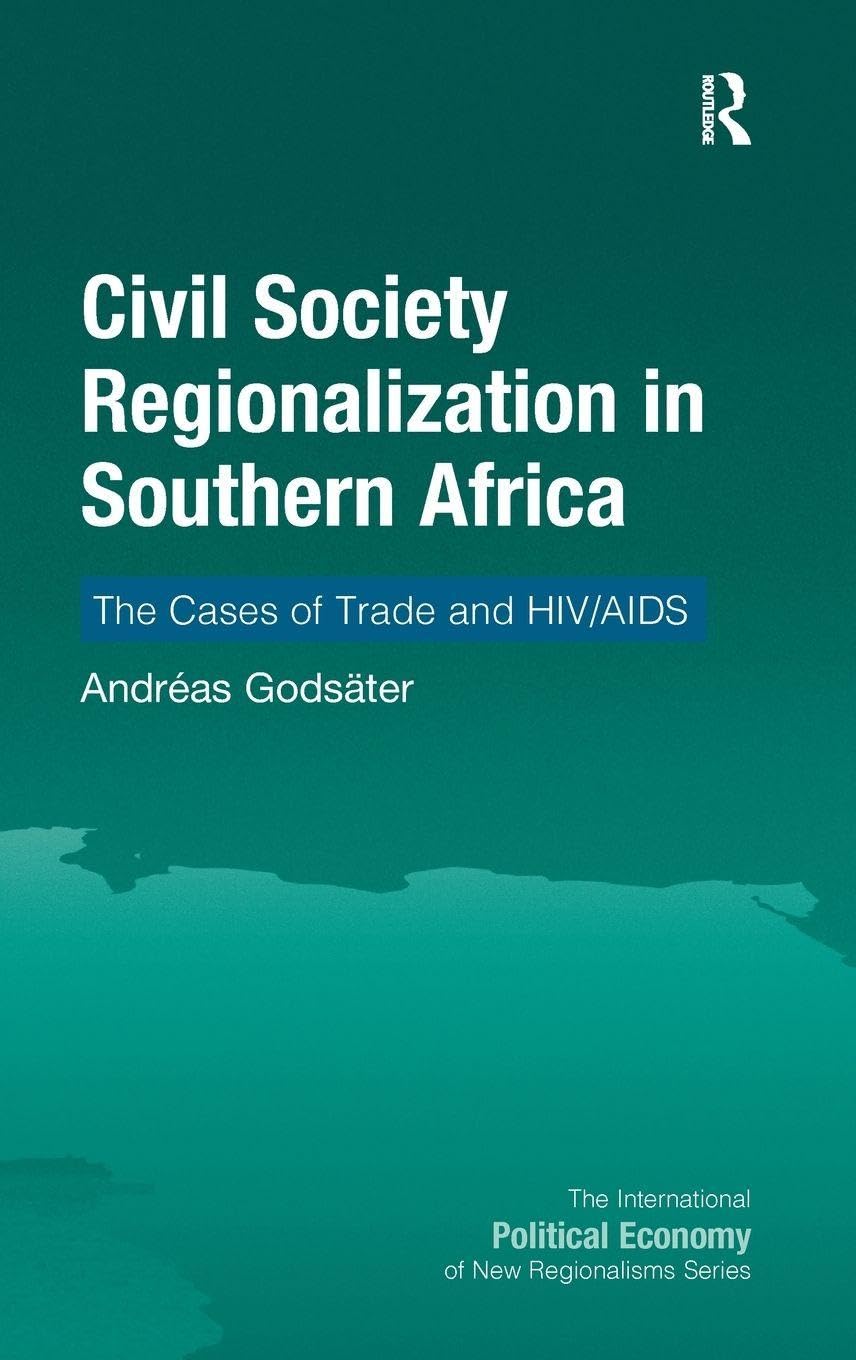 Civil Society Regionalization in Southern Africa: The Cases of Trade and HIV/AIDS (The International Political Economy of New Regionalisms Series)