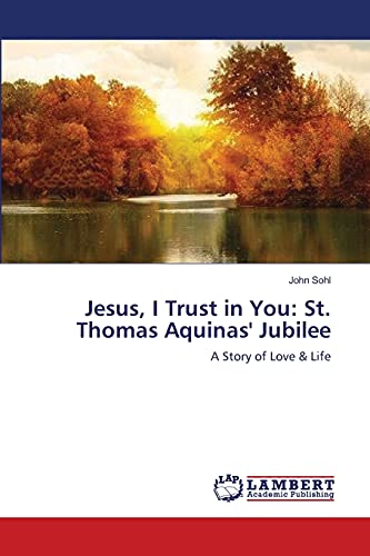 Jesus, I Trust in You: St. Thomas Aquinas' Jubilee: A Story of Love & Life