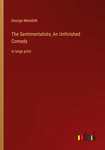 The Sentimentalists; An Unfinished Comedy: in large print