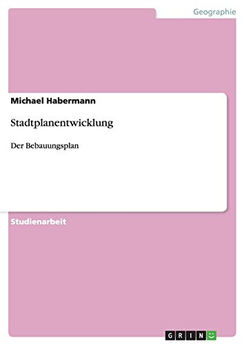 Stadtplanentwicklung: Der Bebauungsplan