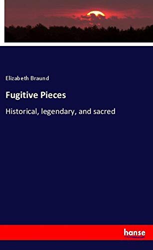 Fugitive Pieces: Historical, legendary, and sacred