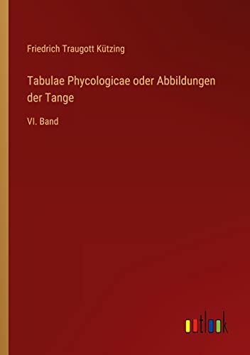Tabulae Phycologicae oder Abbildungen der Tange: VI. Band