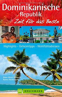 Reiseführer Dominikanische Republik Zeit für das Beste: Highlights - Geheimtipps - Wohlfühladressen in Santo Domingo und gesamter Domrep. Mit Tipps für die Karibik und Atlantikinseln