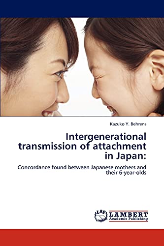 Intergenerational transmission of attachment in Japan:: Concordance found between Japanese mothers and their 6-year-olds