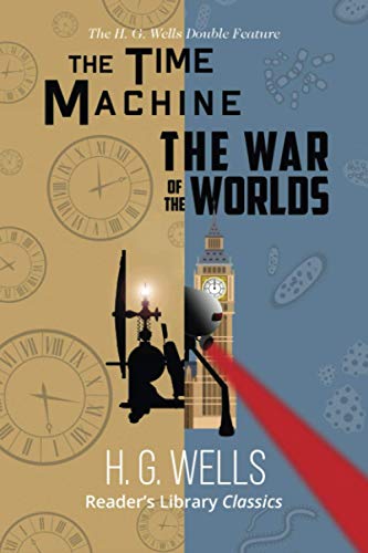 H. G. Wells Double Feature - The Time Machine and The War of the Worlds (Reader's Library Classics)
