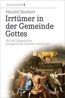 Irrtümer in der Gemeinde Gottes: Wie der Zeitgeist den evangelischen Glauben verfremdet (Denkanstöße)