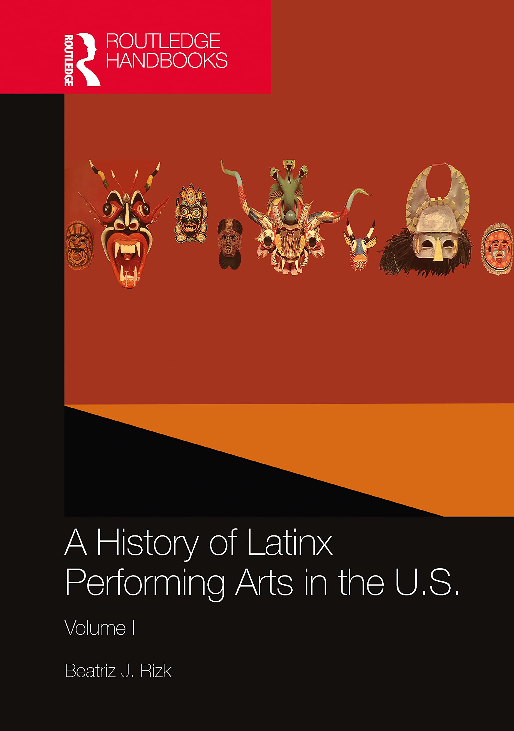 A History of Latinx Performing Arts in the U.S.: Volume I (Routledge Handbooks, Band 1)