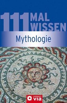 Mythologie: 111 Mal Wissen