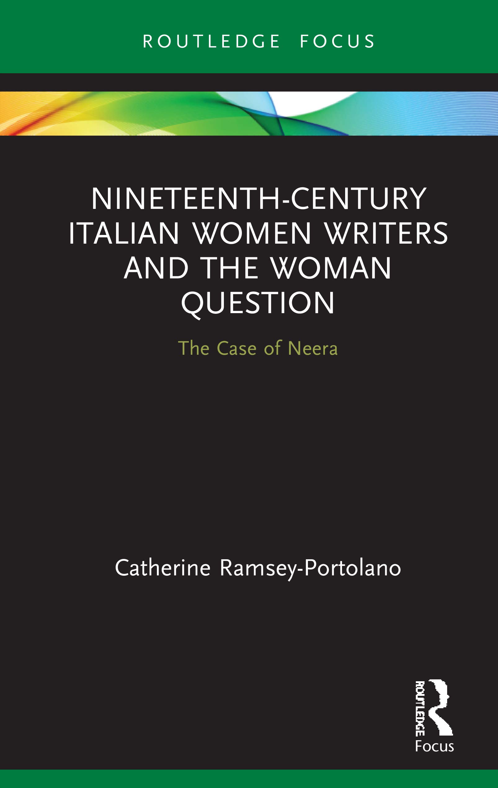 Nineteenth-Century Italian Women Writers and the Woman Question: The Case of Neera (Routledge Focus on Literature)