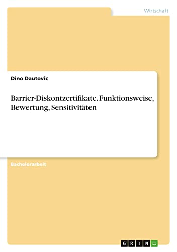 Barrier-Diskontzertifikate. Funktionsweise, Bewertung, Sensitivitäten