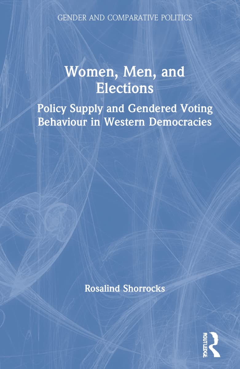 Women, Men, and Elections: Policy Supply and Gendered Voting Behaviour in Western Democracies (Gender and Comparative Politics)