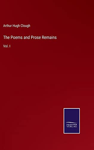 The Poems and Prose Remains: Vol. I