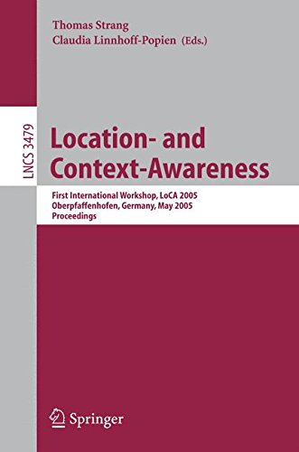 Location- and Context-Awareness: First International Workshop, LoCA 2005, Oberpfaffenhofen, Germany, May 12-13, 2005, Proceedings (Lecture Notes in Computer Science)