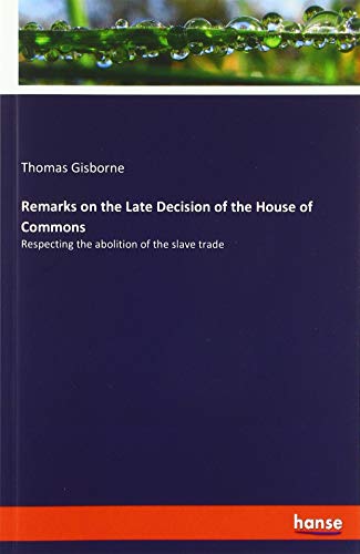 Remarks on the Late Decision of the House of Commons: Respecting the abolition of the slave trade