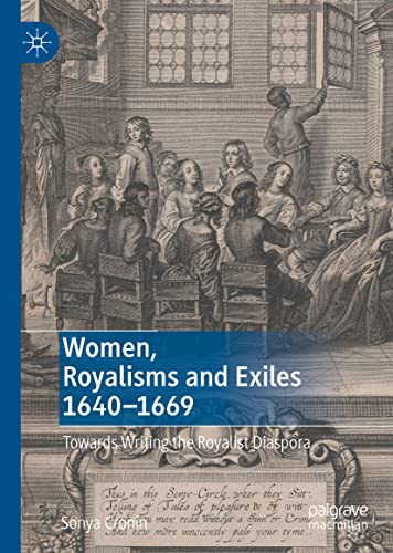 Women, Royalisms and Exiles 1640–1669: Towards Writing the Royalist Diaspora