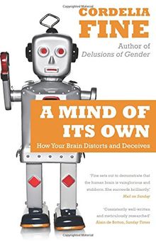 Mind of Its Own: How Your Brain Distorts and Deceives