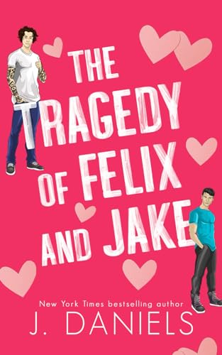 J. Daniels The Tragedy Of Felix And Jake, Special Edition Paperback, A Small Town Forbidden Romance