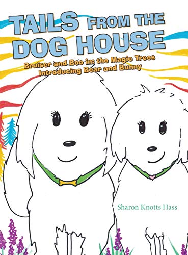 Tails from the Dog House: Bruiser and Boo In: the Magic Trees Introducing Bear and Bunny
