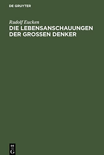 Die Lebensanschauungen der grossen Denker: Eine Entwicklungsgeschichte des Lebensproblems der Menschheit von Plato bis zur Gegenwart