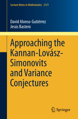 Approaching the Kannan-Lovász-Simonovits and Variance Conjectures (Lecture Notes in Mathematics, Band 2131)