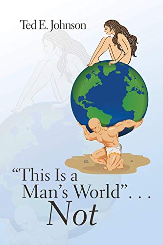 “This Is a Man’s World” . . . Not