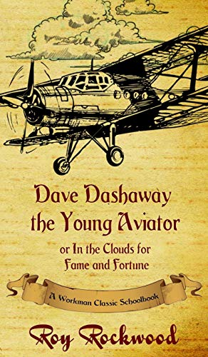 Dave Dashaway the Young Aviator: A Workman Classic Schoolbook