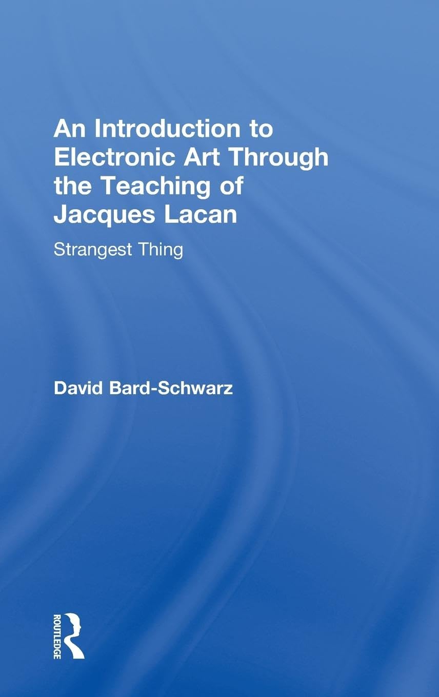 An Introduction to Electronic Art Through the Teaching of Jacques Lacan: Strangest Thing: Strangest Thing