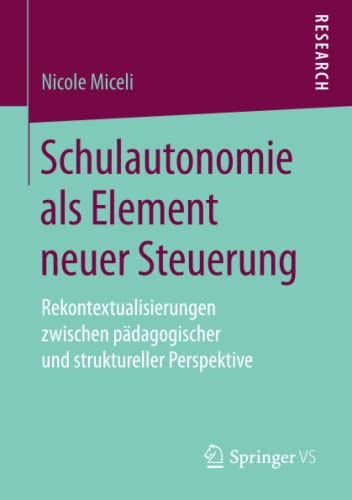 Schulautonomie als Element neuer Steuerung: Rekontextualisierungen zwischen pädagogischer und struktureller Perspektive