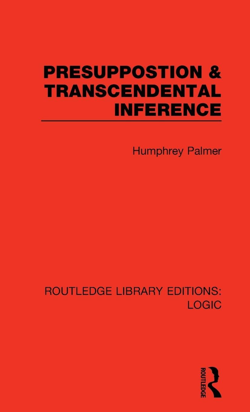 Presuppostion & Transcendental Inference (Routledge Library Editions: Logic, 19, Band 19)