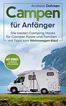 Campen für Anfänger: Die besten Camping Hacks für Camper Paare und Familien – Mit Tipps zum Wohnwagen-Kauf