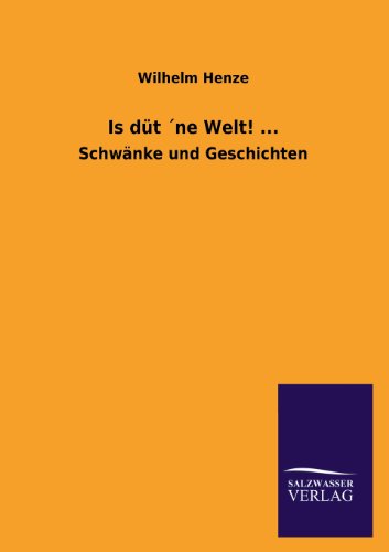 Is düt 'ne Welt! ...: Schwänke und Geschichten