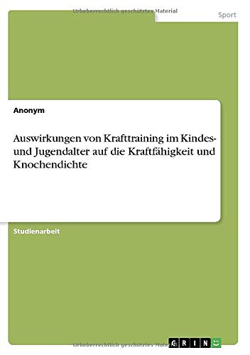 Auswirkungen von Krafttraining im Kindes- und Jugendalter auf die Kraftfähigkeit und Knochendichte