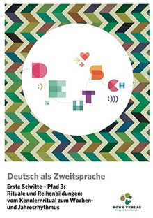 Deutsch als Zweitsprache. Erste Schritte – Pfad 3: Rituale und Reihenbildungen – vom Kennlernritual zum Wochen- und Jahresrhythmus