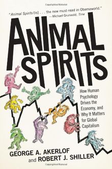 Animal Spirits: How Human Psychology Drives the Economy, and Why it Matters for Global Capitalism