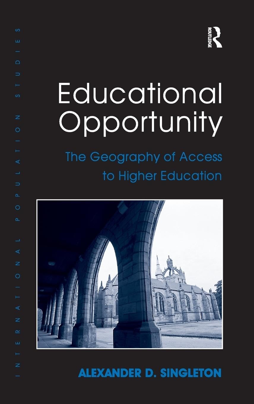 Educational Opportunity: The Geography of Access to Higher Education (International Population Studies)