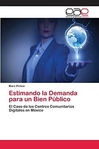 Marc Prince Estimando La Demanda Para Un Bien Público, El Caso De Los Centros Comunitarios Digitales En México