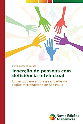 Inserção de pessoas com deficiência intelectual: Um estudo em empresas situadas na região metropolitana de São Paulo