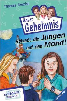 Pssst, Unser Geheimnis, Bd.9, Schießt die Jungen auf den Mond!: Mit Geheimbotschaften