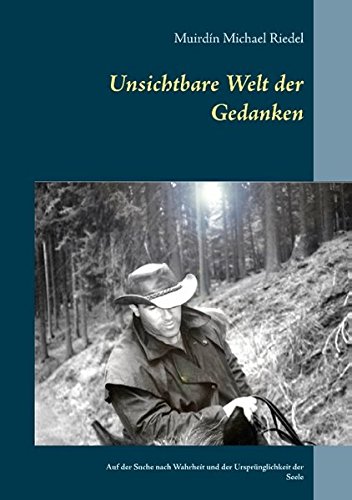 Unsichtbare Welt der Gedanken: Auf der Suche nach Wahrheit und der Ursprünglichkeit der Seele