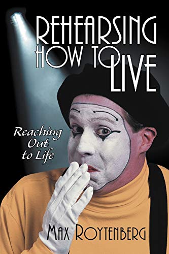 Rehearsing How to Live: Reaching Out to Life