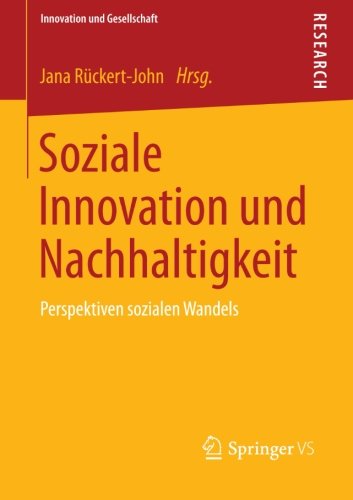 Soziale Innovation und Nachhaltigkeit: Perspektiven sozialen Wandels (Innovation und Gesellschaft) (German Edition)