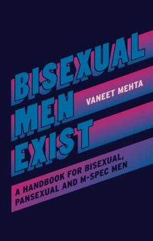 Bisexual Men Exist: A Handbook for Bisexual, Pansexual and M-spec Men