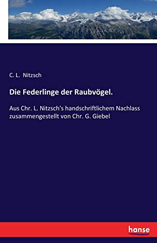 Die Federlinge der Raubvögel.: Aus Chr. L. Nitzsch's handschriftlichem Nachlass zusammengestellt von Chr. G. Giebel