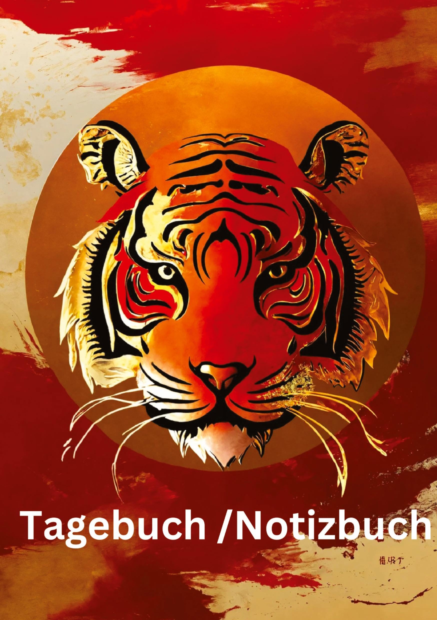 Tagebuch / Notizbuch Chinesisches Tierkreis Tiger: 100 Seiten um seine persönlichen Gedanken und Erlebnisse festzuhalten. (Tagebuch / Notizbuch Chinesische Tierkreise)