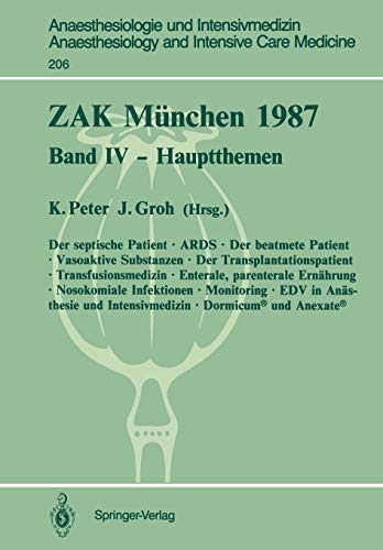 ZAK München 1987: Band IV - Hauptthemen (Anaesthesiologie und Intensivmedizin Anaesthesiology and Intensive Care Medicine (206), Band 206)