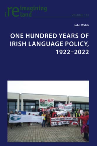 One Hundred Years of Irish Language Policy, 1922-2022 (Reimagining Ireland, Band 112)
