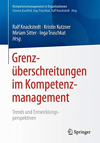Grenzüberschreitungen im Kompetenzmanagement: Trends und Entwicklungsperspektiven (Kompetenzmanagement in Organisationen)