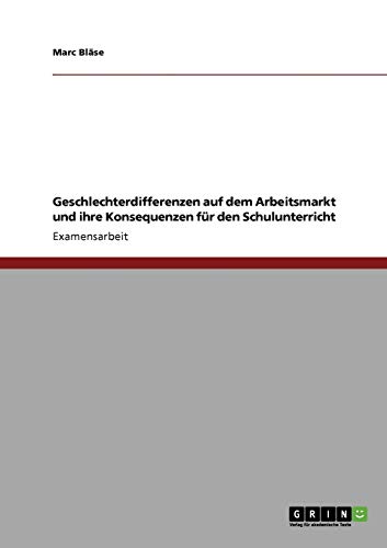 Geschlechterdifferenzen auf dem Arbeitsmarkt und ihre Konsequenzen für den Schulunterricht